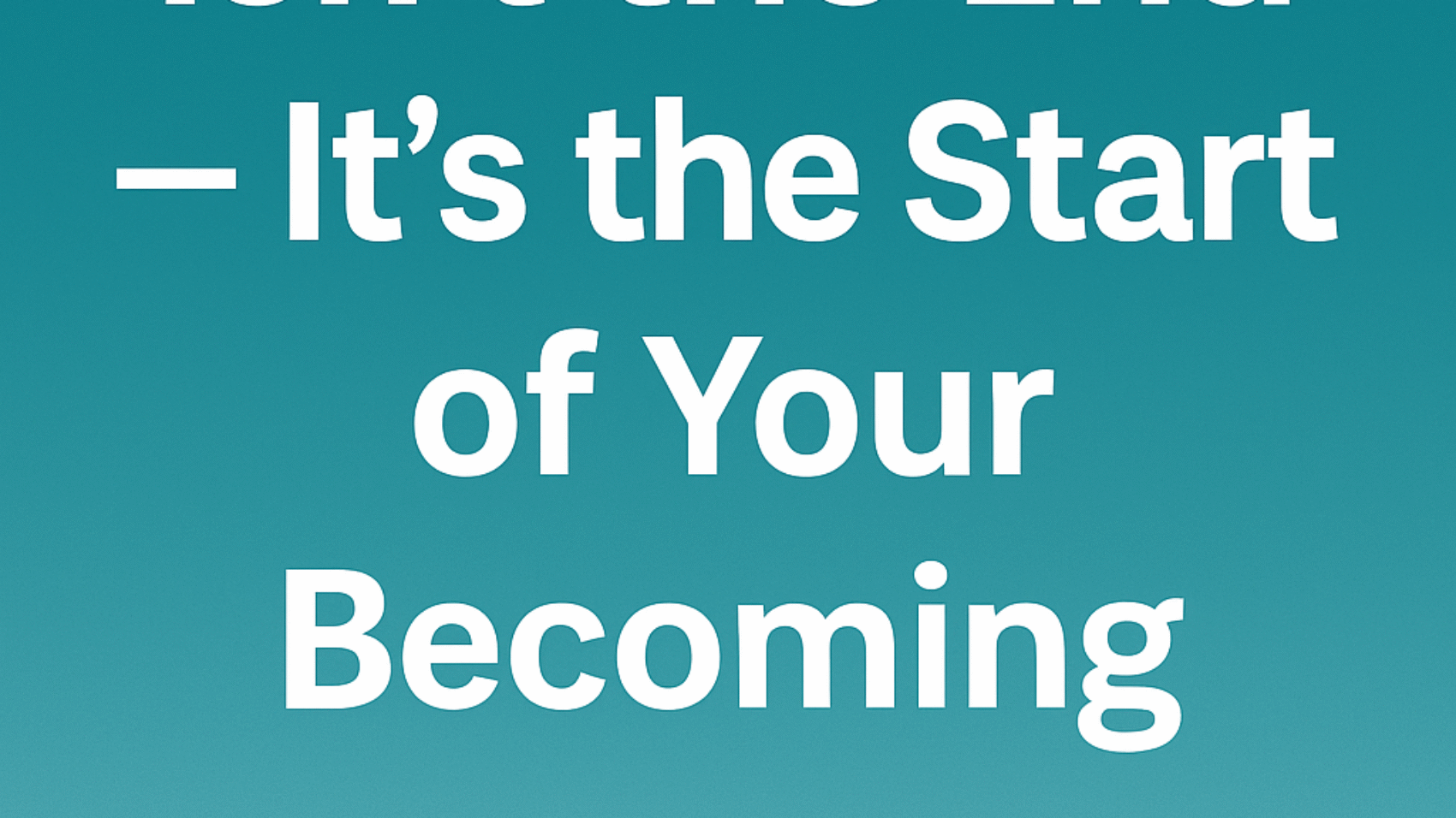 A warm-toned digital graphic with a rising sun in the background and bold text that reads: “This Ending Isn’t the End — It’s the Start of Your Becoming,” symbolizing transformation and new beginnings.